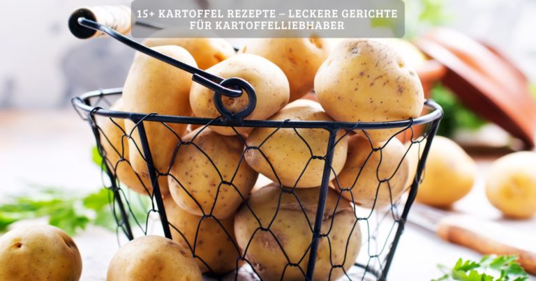 15+ kartoffel rezepte – leckere gerichte für kartoffelliebhaber