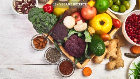 15+ vegane Rezepte – pflanzliche Ernährung leicht gemacht