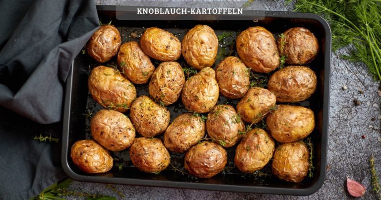 Knoblauch-kartoffeln – schnell zubereitet und super knusprig
