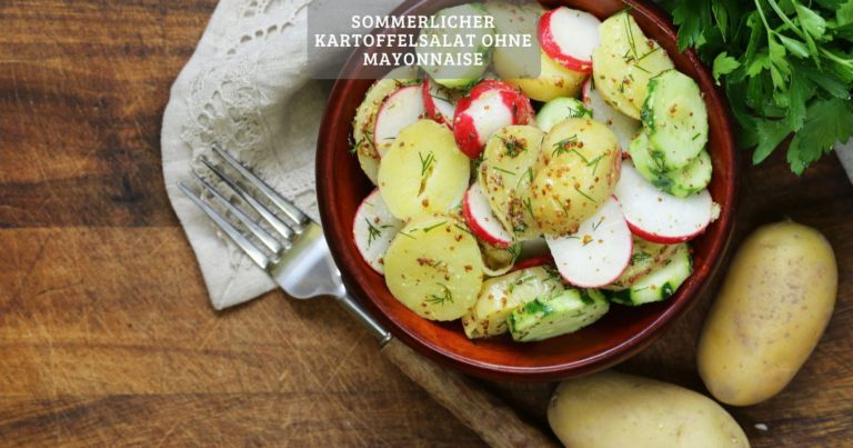 Sommerlicher kartoffelsalat ohne mayonnaise – super leicht im genuss